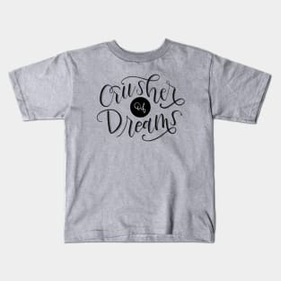 Crusher of Dreams Kids T-Shirt